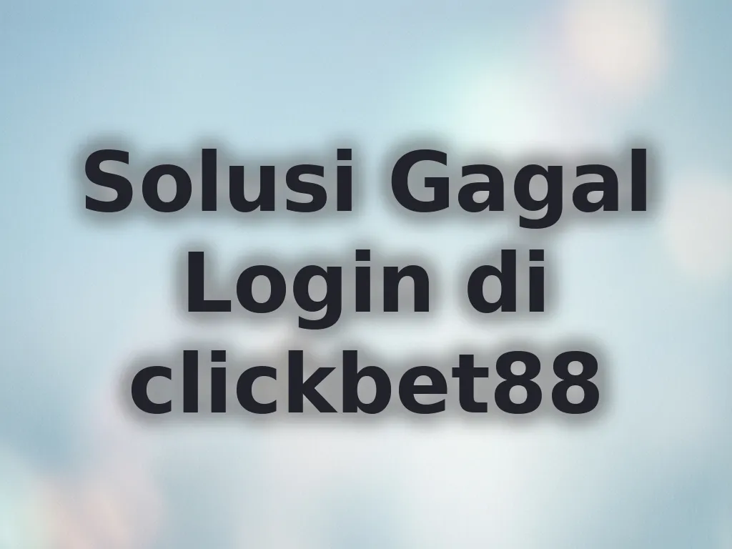 Solusi Gagal Login di clickbet88